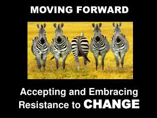 Accepting and Embracing Resistance to CHANGE