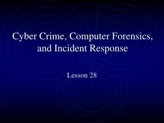 Cyber Crime, Computer Forensics, and Incident Response