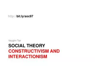 SOCIAL THEORY constructivism and interactionism