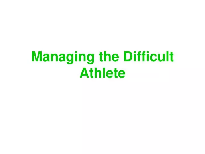 managing the difficult athlete