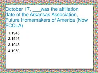 October 17, ___was the affiliation date of the Arkansas Association, Future Homemakers of America (Now FCCLA)