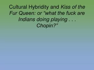Cultural Hybridity and Kiss of the Fur Queen: or “what the fuck are Indians doing playing . . . Chopin?”