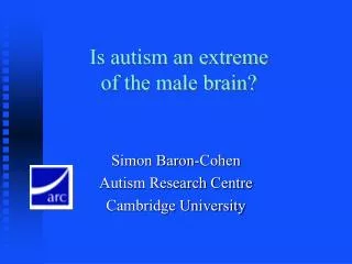 Is autism an extreme of the male brain?