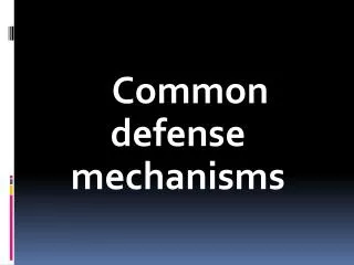 Common defense mechanisms