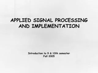 APPLIED SIGNAL PROCESSING AND IMPLEMENTATION