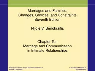 Marriages and Families: Changes, Choices, and Constraints Seventh Edition Nijole V. Benokraitis Chapter Ten Marriage and