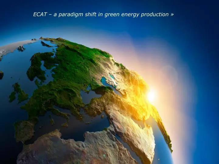 ecat a paradigm shift in green energy production