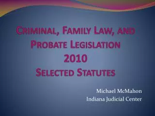 Criminal, Family Law, and Probate Legislation 2010 Selected Statutes
