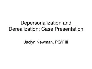 Depersonalization and Derealization: Case Presentation