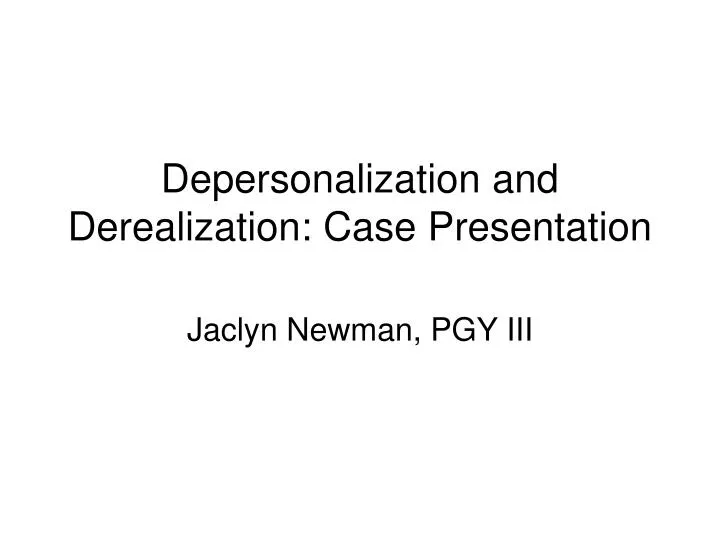 depersonalization and derealization case presentation