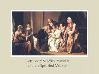 Lady Mary Wortley Montagu and the Speckled Monster