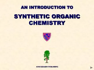 AN INTRODUCTION TO SYNTHETIC ORGANIC CHEMISTRY