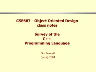 CSE687 - Object Oriented Design class notes Survey of the C++ Programming Language
