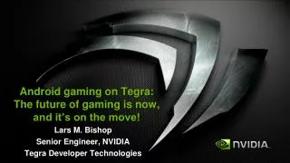 Android gaming on Tegra : The future of gaming is now, and it’s on the move!