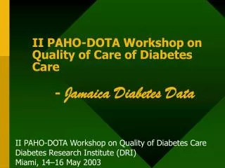 II PAHO-DOTA Workshop on Quality of Care of Diabetes Care 	- Jamaica Diabetes Data