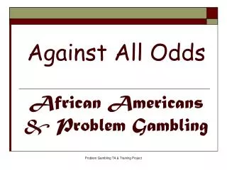 Against All Odds African Americans &amp; Problem Gambling