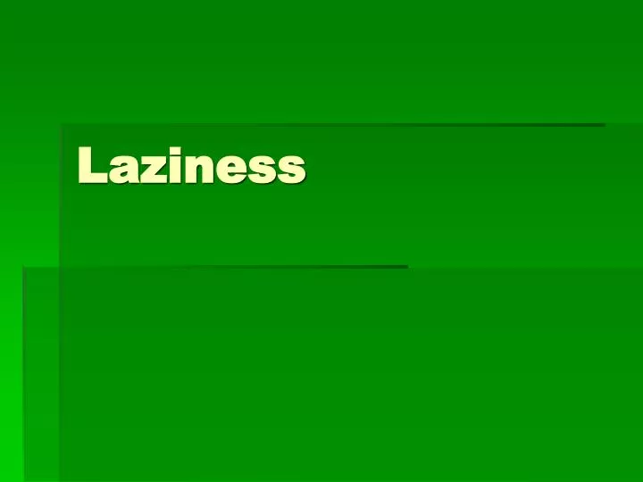 laziness