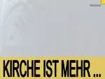 KIRCHE IST MEHR ... - slide 1