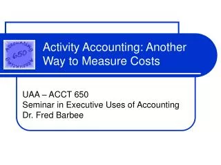 Activity Accounting: Another Way to Measure Costs