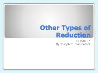 Other Types of Reduction