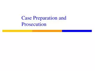 Case Preparation and Prosecution