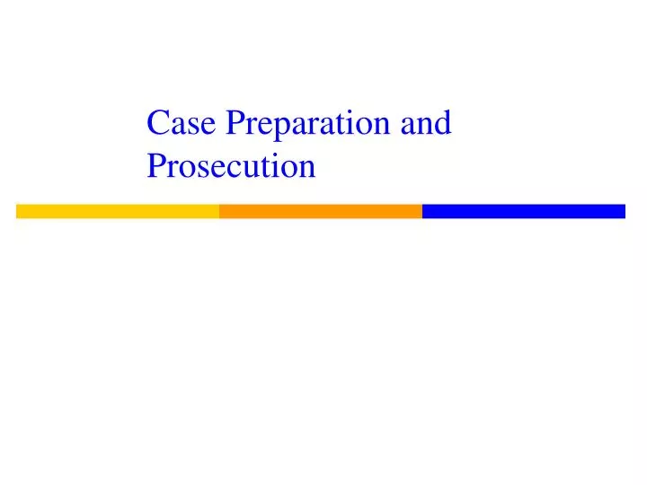 case preparation and prosecution