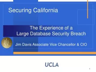 The Experience of a Large Database Security Breach Jim Davis Associate Vice Chancellor &amp; CIO