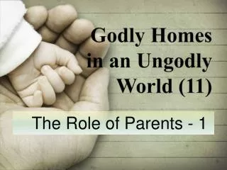 Godly Homes in an Ungodly World (11)