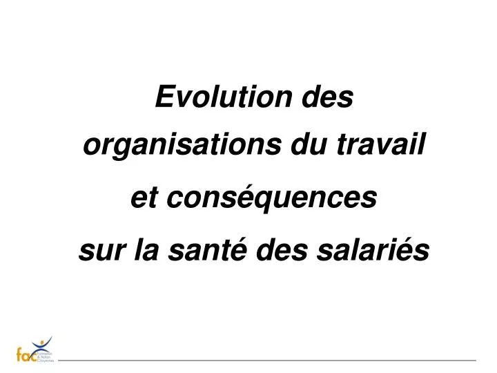 evolution des organisations du travail et cons quences sur la sant des salari s