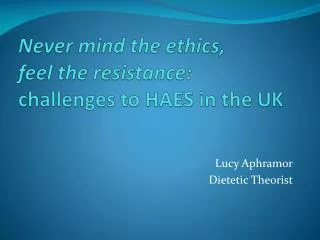 Never mind the ethics, feel the resistance: challenges to HAES in the UK