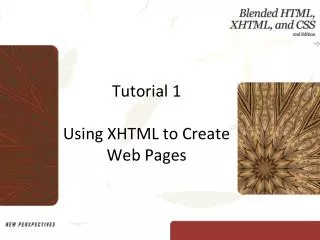 Tutorial 1 Using XHTML to Create Web Pages
