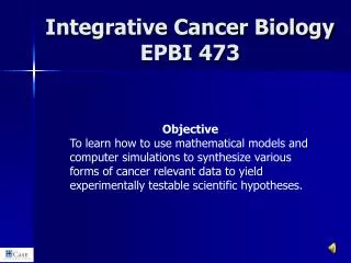 Integrative Cancer Biology EPBI 473