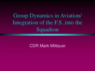 Group Dynamics in Aviation/ Integration of the F.S. into the Squadron