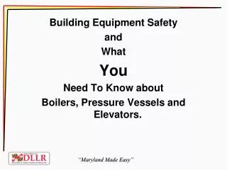 Building Equipment Safety and What You Need To Know about Boilers, Pressure Vessels and Elevators.