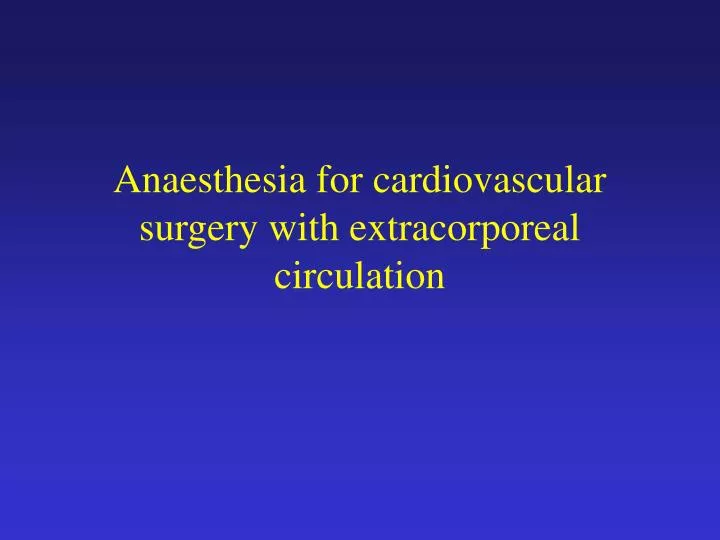 anaesthesia for cardiovascular surgery with extracorporeal circulation