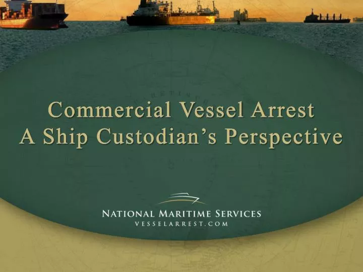 commercial vessel arrest a ship custodian s perspective