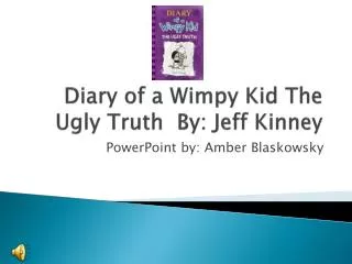 Diary of a Wimpy Kid The Ugly Truth By: Jeff Kinney