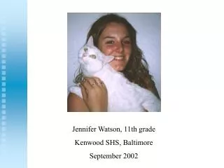 Jennifer Watson, 11th grade Kenwood SHS, Baltimore September 2002
