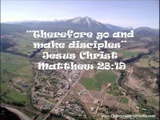 “Therefore go and make disciples” Jesus Christ Matthew 28:19