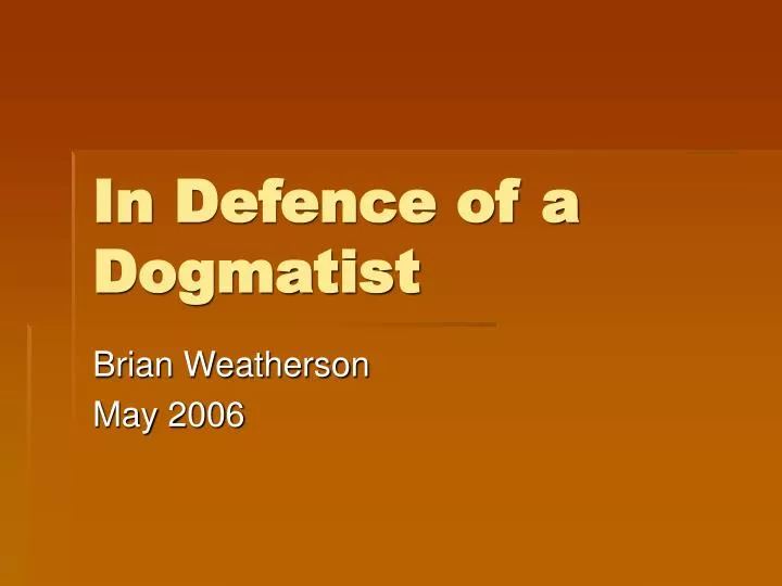 in defence of a dogmatist