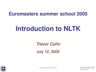 Euromasters summer school 2005 Introduction to NLTK Trevor Cohn July 12, 2005