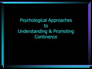 Psychological Approaches to Understanding &amp; Promoting Continence