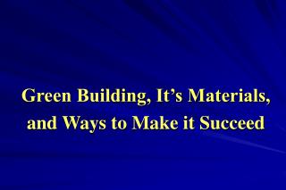 Green Building, It’s Materials, and Ways to Make it Succeed