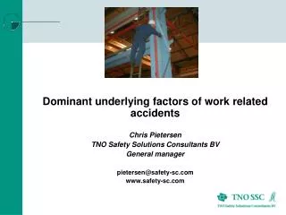Dominant underlying factors of work related accidents Chris Pietersen TNO Safety Solutions Consultants BV General manag
