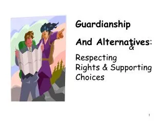 Guardianship And Alternatives : Respecting Rights &amp; Supporting Choices