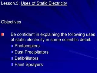 Lesson.3: Uses of Static Electricity Objectives 	Be confident in explaining the following uses 	of static electricity i