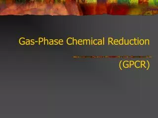 Gas-Phase Chemical Reduction (GPCR)