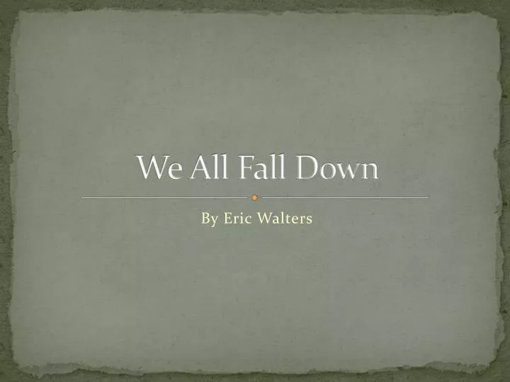 we all fall down