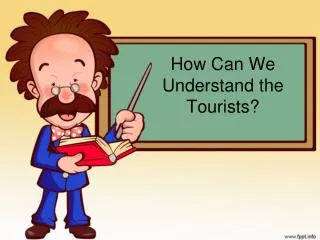 How Can We Understand the Tourists?
