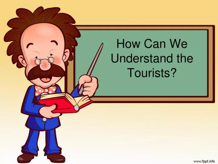 how can we understand the tourists